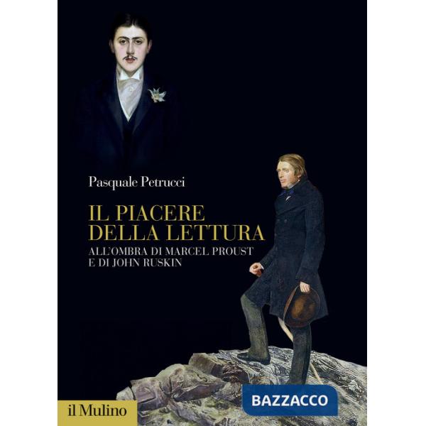 Piacere della lettura. All'ombra di Marcel Proust e di John Ruskin (Il)