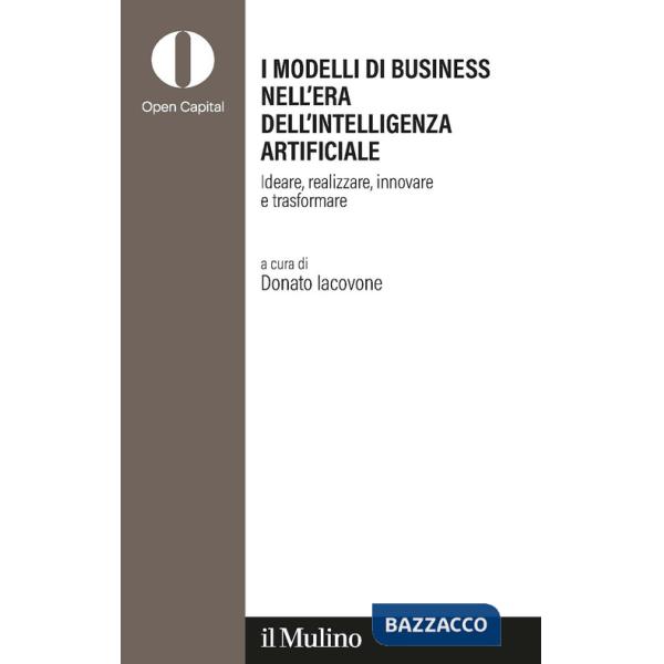 Modelli di business nell'era dell'intelligenza artificiale. Ideare, realizzare, innovare, trasformare (I)
