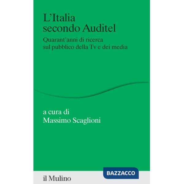 Italia secondo Auditel. Quarant'anni di ricerca sul pubblico della TV e dei media (L')