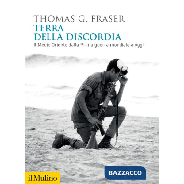 Terra della discordia. Il Medio Oriente dalla Prima guerra mondiale a oggi