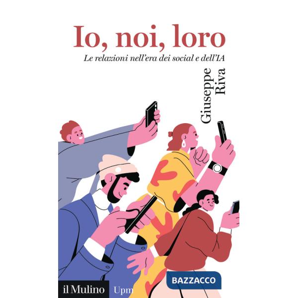 Io, noi, loro. Le relazioni nell'era dei social e dell'IA