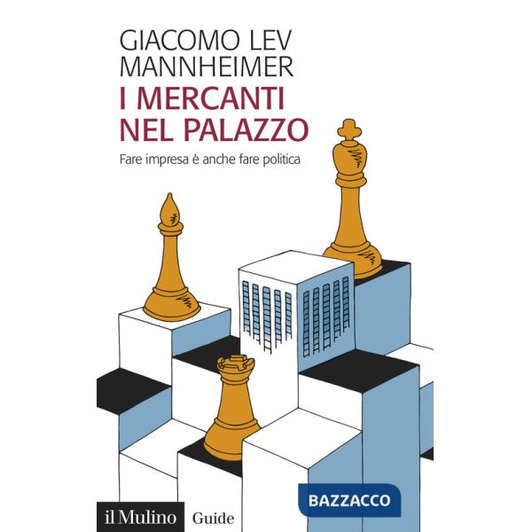 Mercanti nel palazzo. Fare impresa è anche fare politica (I)