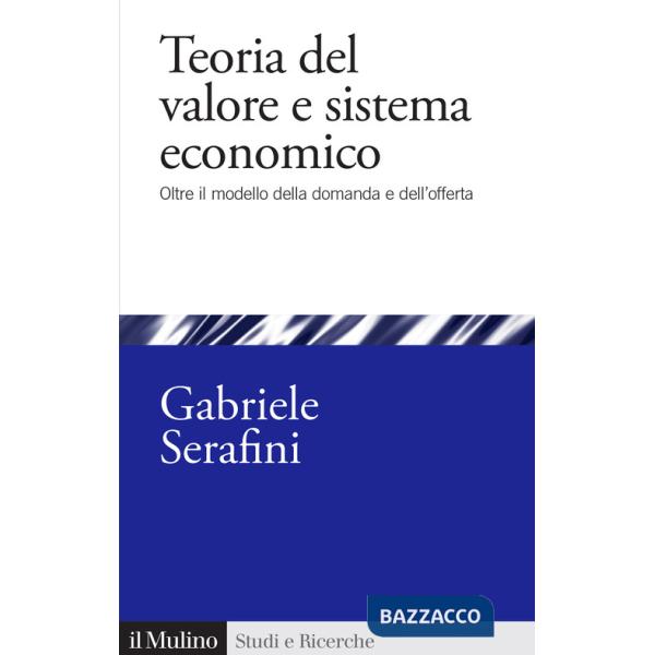 Teoria del valore e sistema economico. Oltre il modello della domanda e dell'offerta