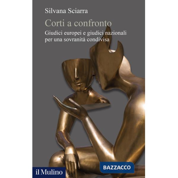 Corti a confronto. Giudici europei e giudici nazionali per una sovranità condivisa