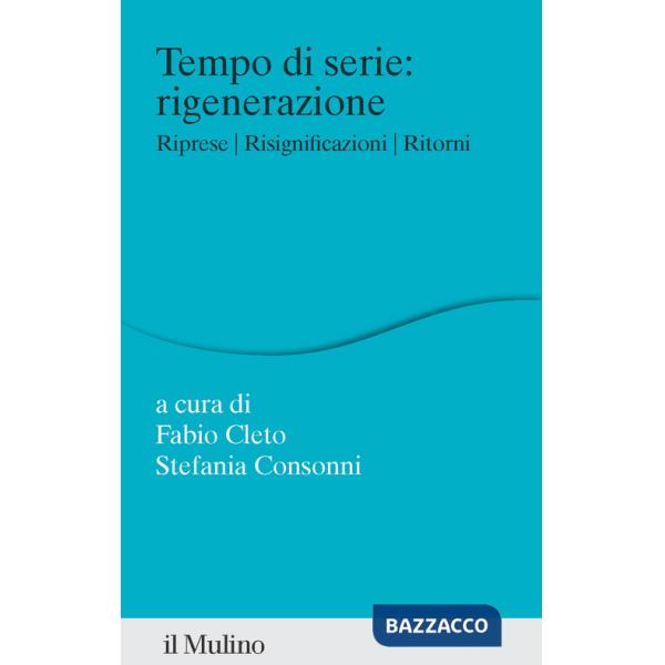 Tempo di serie: rigenerazione. Riprese. Risignificazioni. Ritorni