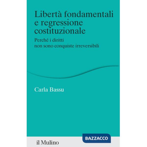 Libertà fondamentali e regressione costituzionale. Perché i diritti non sono conquiste irreversibili