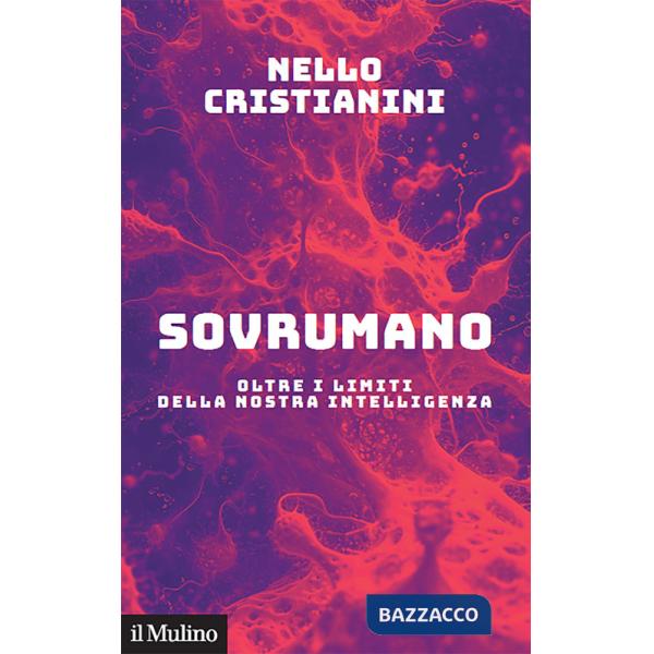 Sovrumano. Oltre i limiti della nostra intelligenza