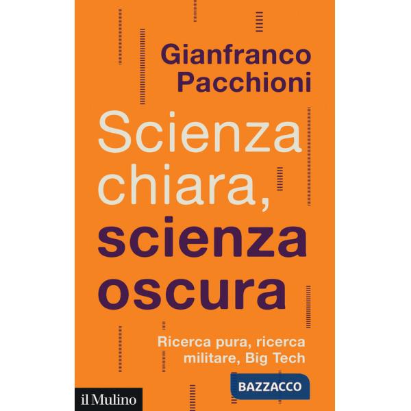 Scienza chiara, scienza oscura. Ricerca pura, ricerca militare, Big Tech