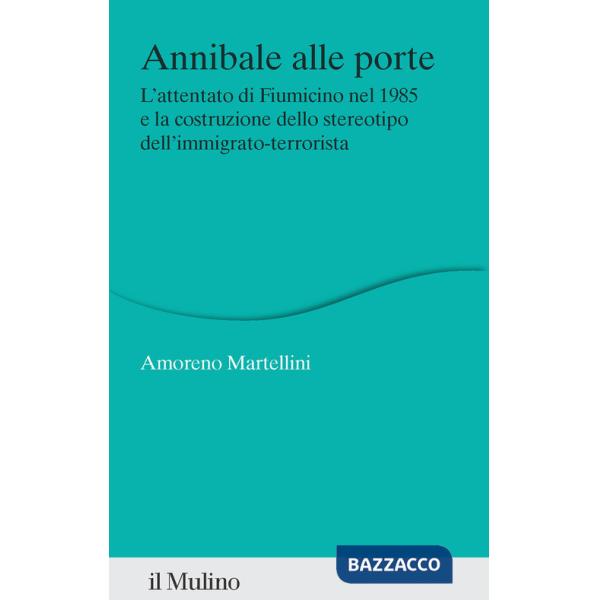 Annibale alle porte. L'attentato di Fiumicino nel 1985 e la costruzione dello stereotipo dell'immigrato-terrorista