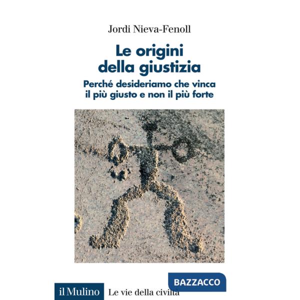 Origini della giustizia. Perché desideriamo che vinca il più giusto e non il più forte (Le)
