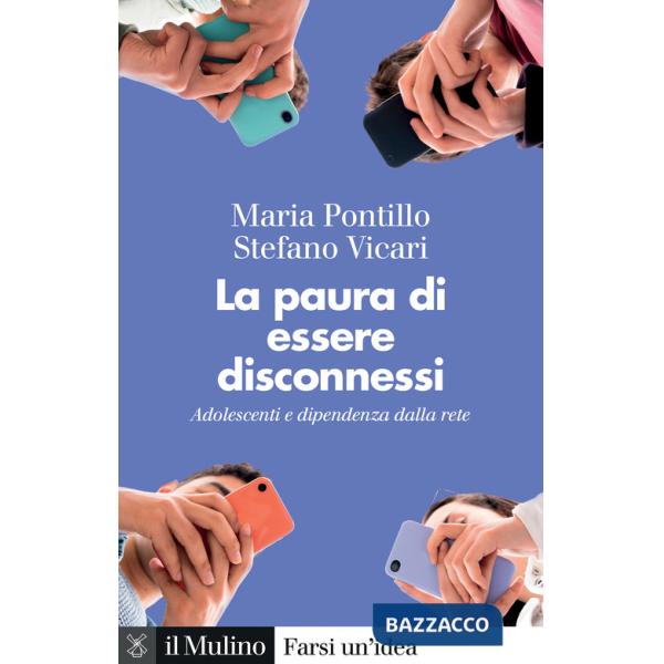 Paura di essere disconnessi. Adolescenti e dipendenza dalla rete (La)