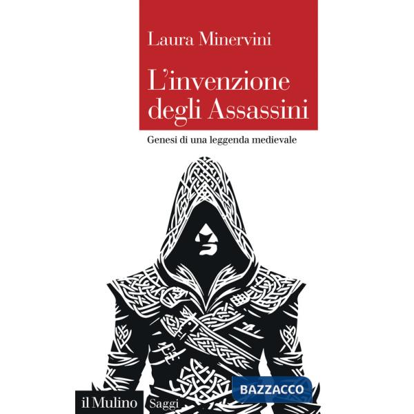 Invenzione degli Assassini. Genesi di una leggenda medievale (L')