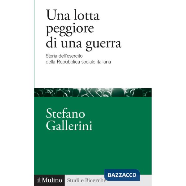 Lotta peggiore di una guerra. Storia dell'esercito della Repubblica sociale italiana (Una)