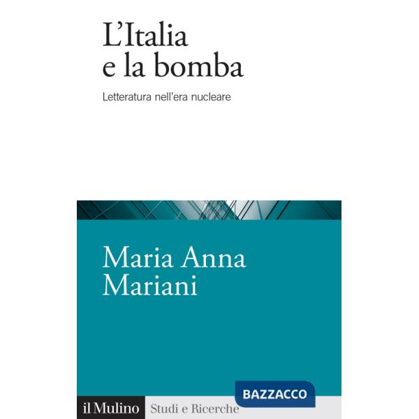 Italia e la bomba. Letteratura nell'era nucleare (L')