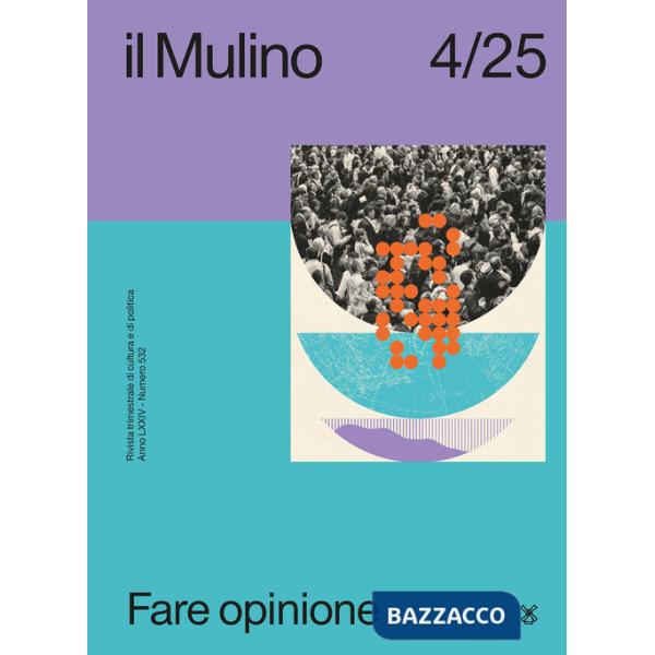 Mulino. Rivista trimestrale di cultura e di politica (2025) (Il). Vol. 4: Fare opinione
