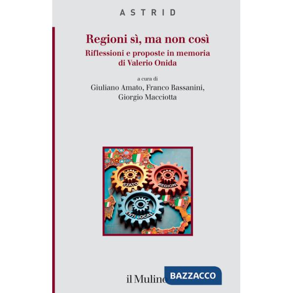 Regioni sì, ma non così. Riflessioni e proposte in memoria di Valerio Onida