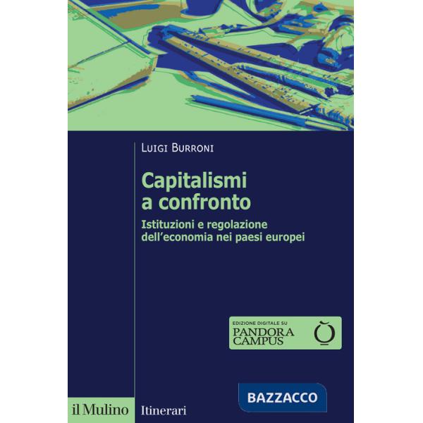 Capitalismi a confronto. Istituzioni e regolazione dell'economia nei paesi europei. Nuova ediz.