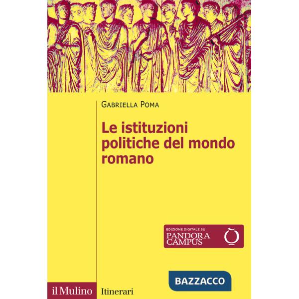 Istituzioni politiche del mondo romano. Nuova ediz. (Le)