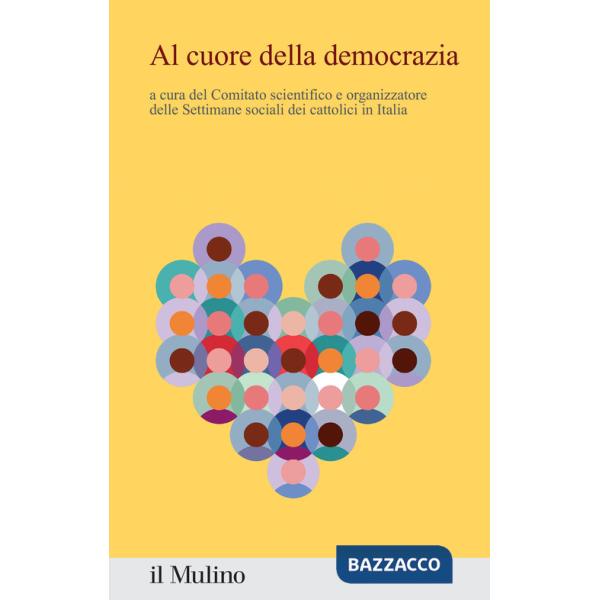 Al cuore della democrazia. Contributi e riflessioni dalla 50ª settimana sociale dei cattolici in Italia