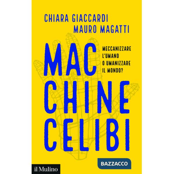 Macchine celibi. Meccanizzare l'umano o umanizzare il mondo?