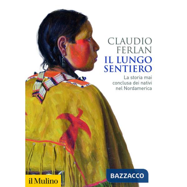 Lungo sentiero. La storia mai conclusa dei nativi nel Nordamerica (Il)