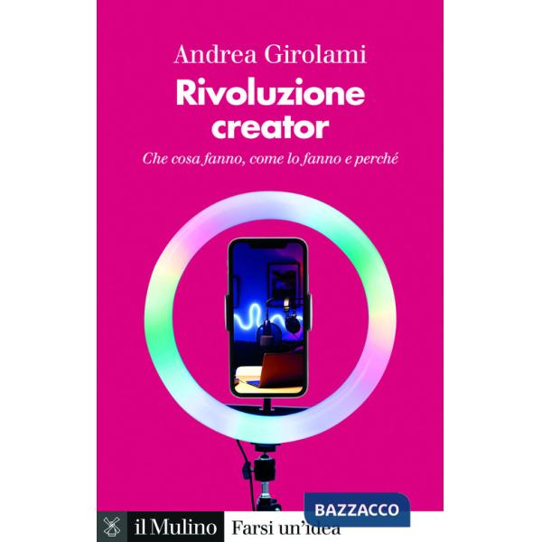 Rivoluzione creator. Che cosa fanno, come lo fanno e perché