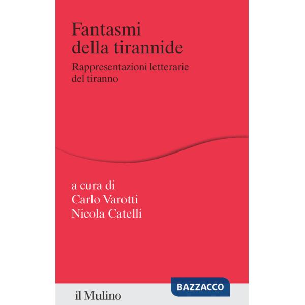 Fantasmi della tirannide. Rappresentazioni letterarie del tiranno