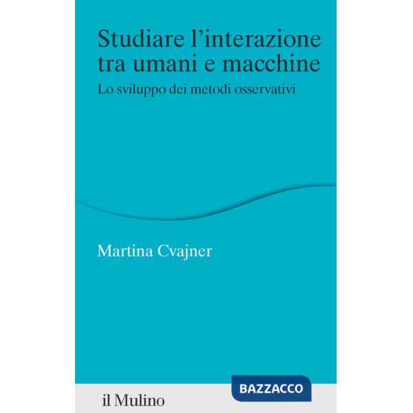 Studiare l'interazione tra umani e macchine. Lo sviluppo dei metodi osservativi