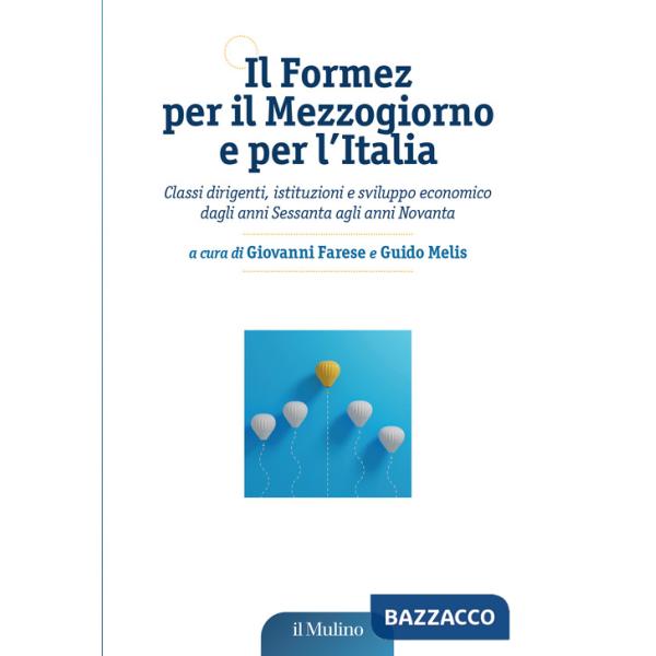 Formez per il Mezzogiorno e per l'Italia. Classi dirigenti, istituzioni e sviluppo economico dagli anni Sessanta agli anni Novan
