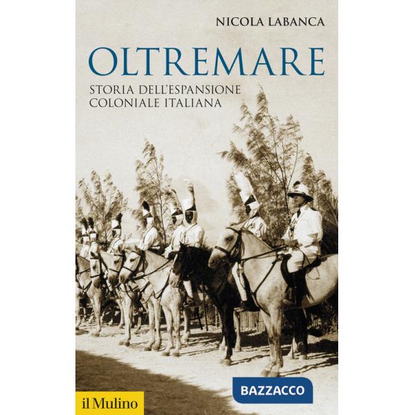 Oltremare. Storia dell'espansione coloniale italiana
