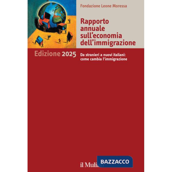 Rapporto annuale sull'economia dell'immigrazione 2025. Da stranieri a nuovi italiani: come cambia l'immigrazione