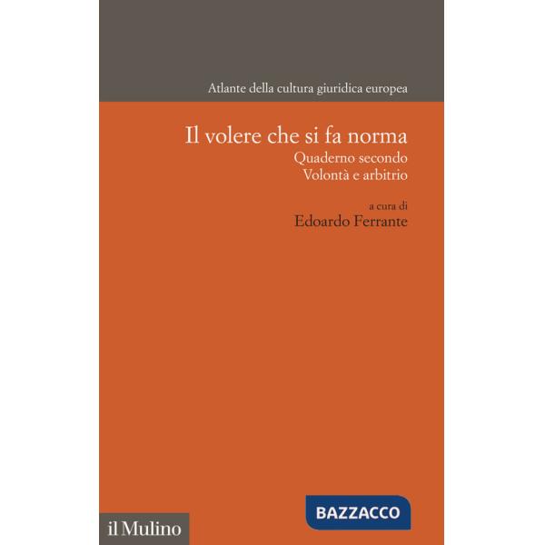 Volere che si fa norma. Quaderno secondo. Volontà e arbitrio (Il)