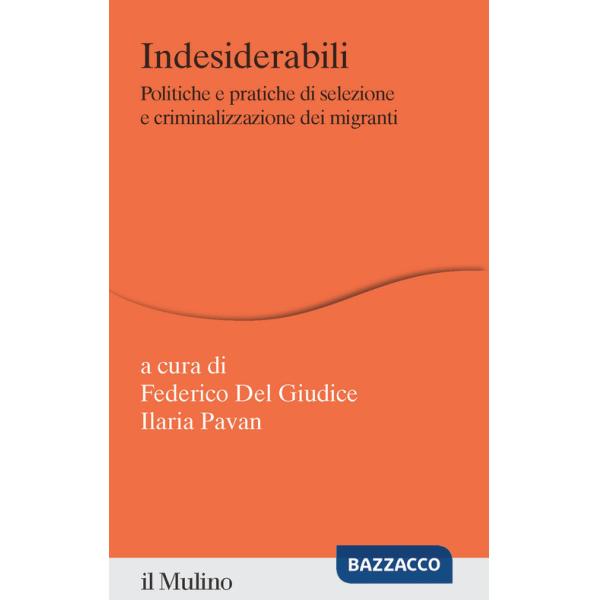 Indesiderabili. Politiche e pratiche di selezione e criminalizzazione dei migranti