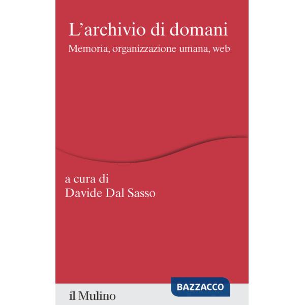 Archivio di domani. Memoria, organizzazione umana, web (L')