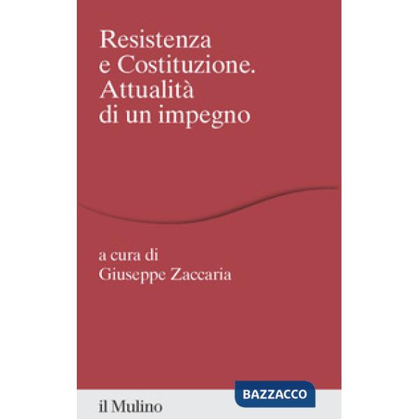 Resistenza e costituzione. Attualità di un impegno