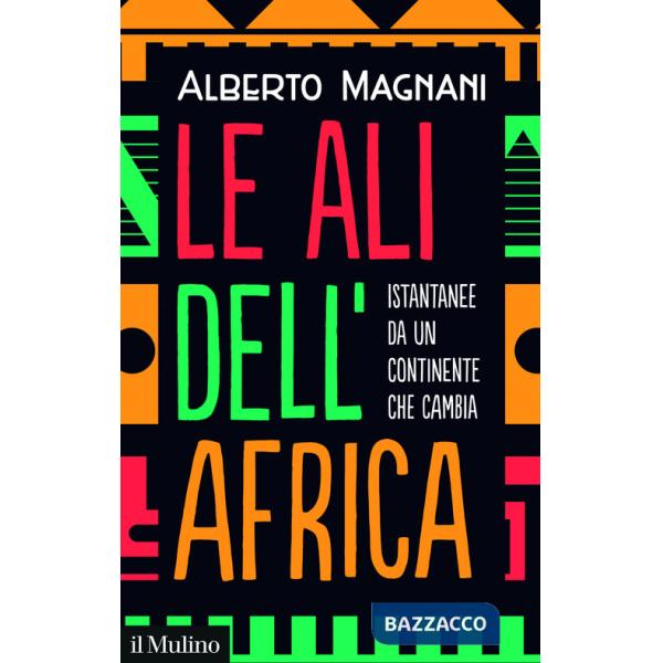 Ali dell'Africa. Istantanee da un continente che cambia (Le)