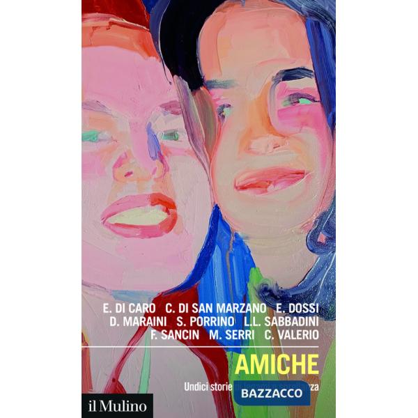 Amiche. Undici storie di legami e sorellanza