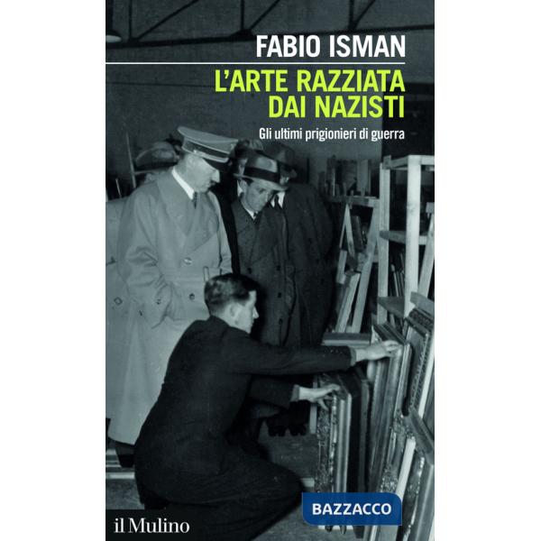 Arte razziata dai nazisti. Gli ultimi prigionieri di guerra (L')