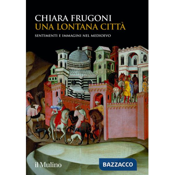 Lontana città. Sentimenti e immagini nel Medioevo (Una)