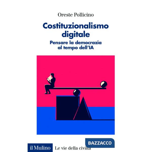 Costituzionalismo digitale. Pensare la democrazia al tempo dell'IA