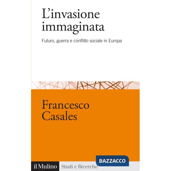 Invasione immaginata. Futuro, guerra e conflitto sociale in Europa (1871-1914) (L')