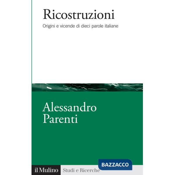 Ricostruzioni. Origini e vicende di dieci parole italiane