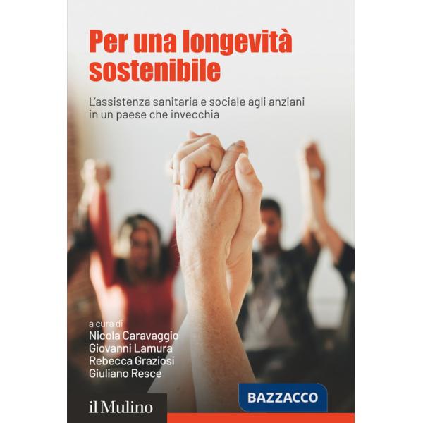 Per una longevità sostenibile. L'assistenza sanitaria e sociale agli anziani in un paese che invecchia