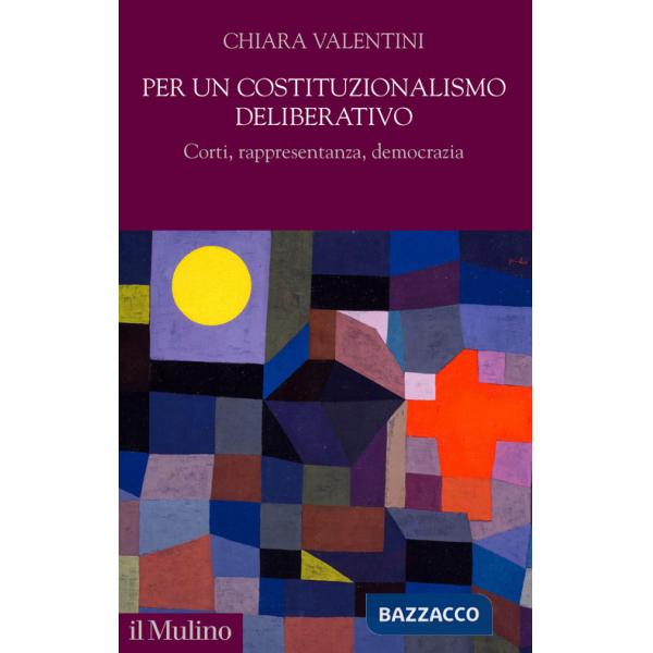 Per un costituzionalismo deliberativo. Corti, rappresentanza, democrazia