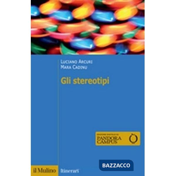 Stereotipi. Dinamiche psicologiche e contesto delle relazioni sociali. Nuova ediz. (Gli)