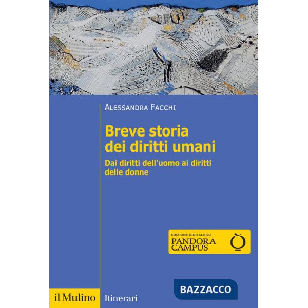 Breve storia dei diritti umani. Dai diritti dell'uomo ai diritti delle donne. Nuova ediz.