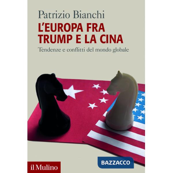 Europa fra Trump e la Cina. Tendenze e conflitti del mondo globale (L')
