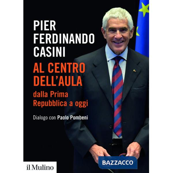 Al centro dell'aula dalla Prima Repubblica a oggi. Dialogo con Paolo Pombeni