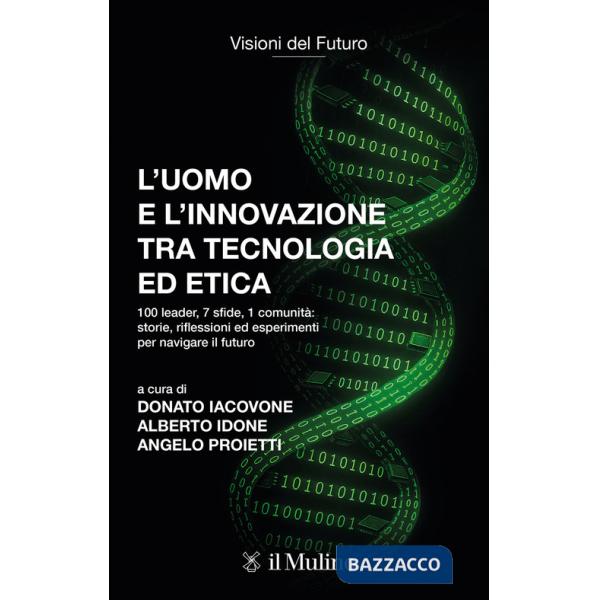 Uomo e l'innovazione tra tecnologia ed etica. 100 leader, 7 sfide, 1 comunità: riflessioni ed esperimenti per navigare il futuro