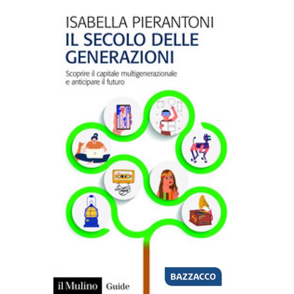 Secolo delle generazioni. Scoprire il capitale multigenerazionale e anticipare il futuro (Il)
